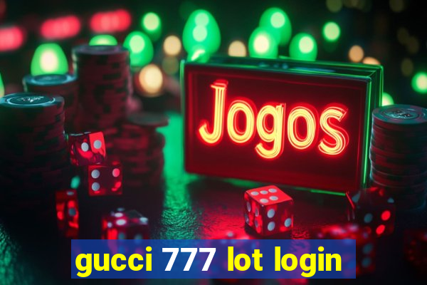 gucci 777 lot login